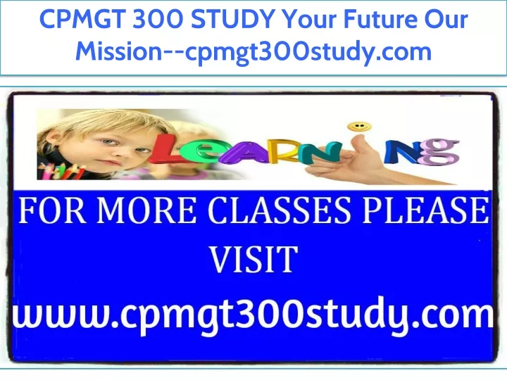 cpmgt 300 study your future our mission