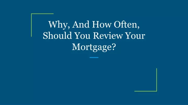 why and how often should you review your mortgage
