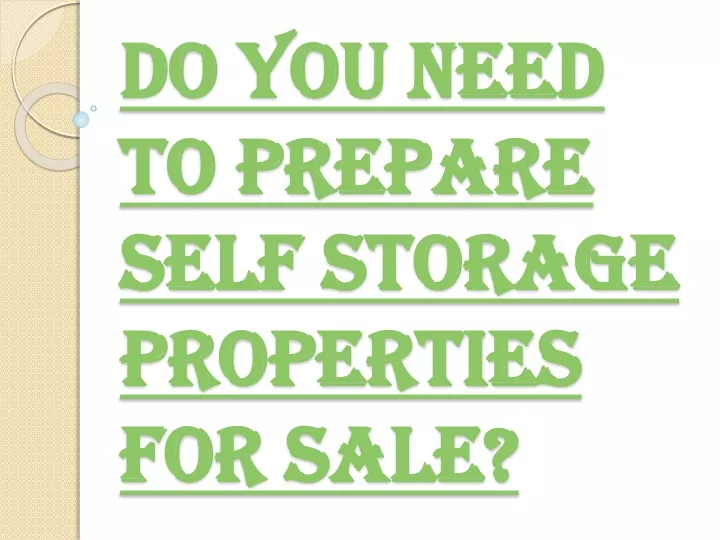 do you need to prepare self storage properties for sale