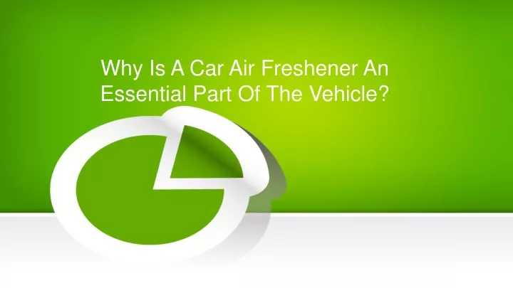 why is a car air freshener an essential part of the vehicle