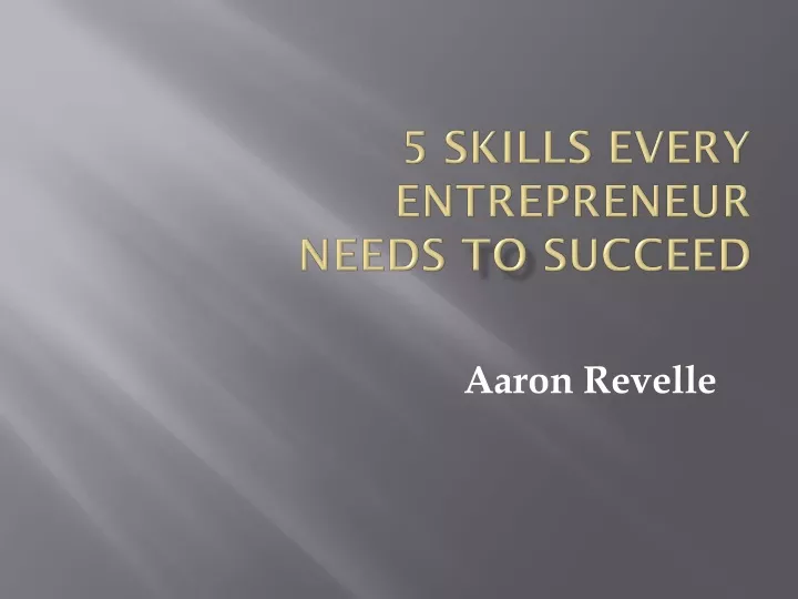 5 skills every entrepreneur needs to succeed