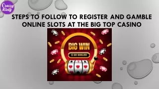 Steps To Follow To Register And Gamble Online Slots At The Big Top Casino