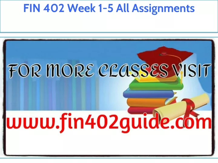 fin 402 week 1 5 all assignments