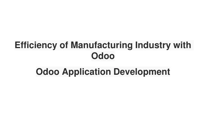efficiency of manufacturing industry with odoo