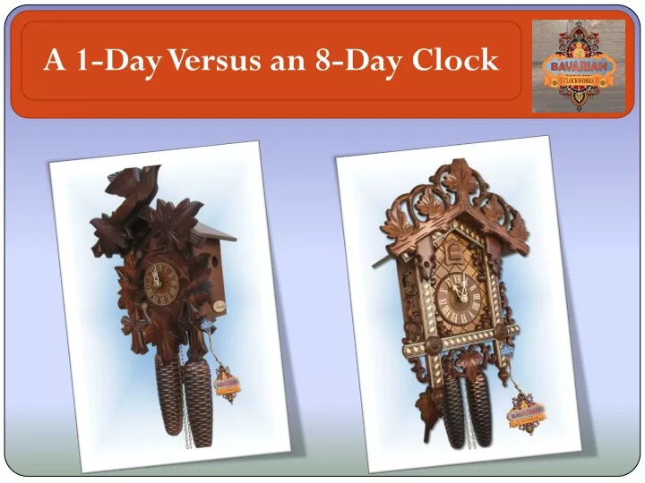 a 1 day versus an 8 day clock