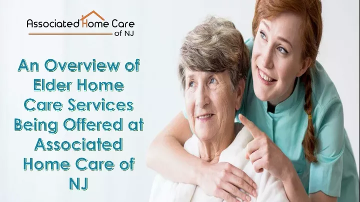 an overview of elder home care services being