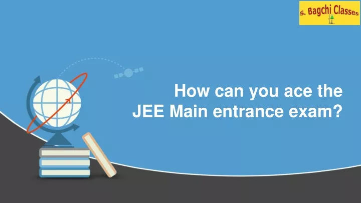 how can you ace the jee main entrance exam