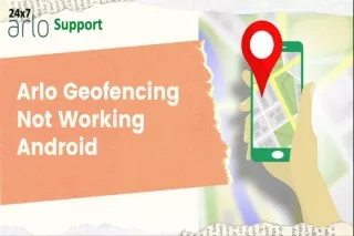 How to Fix Arlo Geofencing Not Working?  18332281965 | Arlo Geofencing