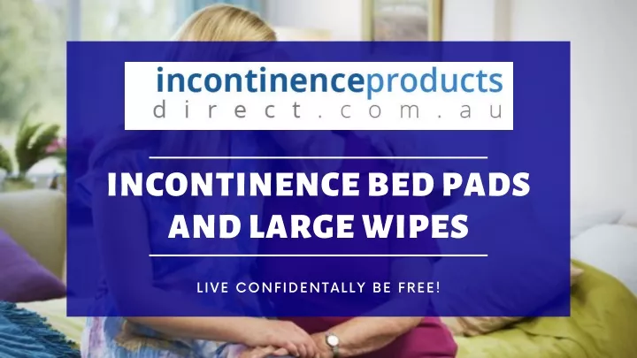 incontinence bed pads and large wipes