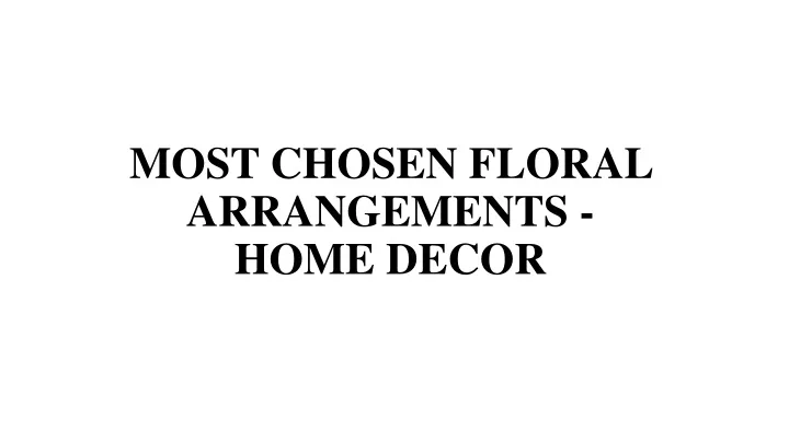 most chosen floral arrangements home decor