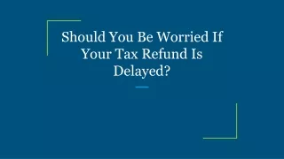 should you be worried if your tax refund is delayed