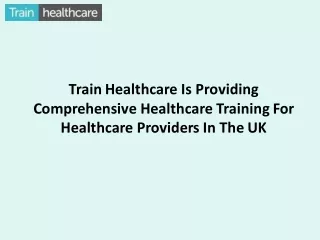 Train Healthcare Is Providing Comprehensive Healthcare Training For Healthcare Providers In The UK