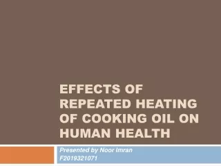 Effects of repeated heating of cooking oil on human health