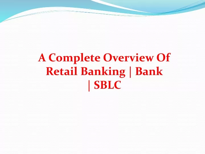 a complete overview of retail banking bank sblc