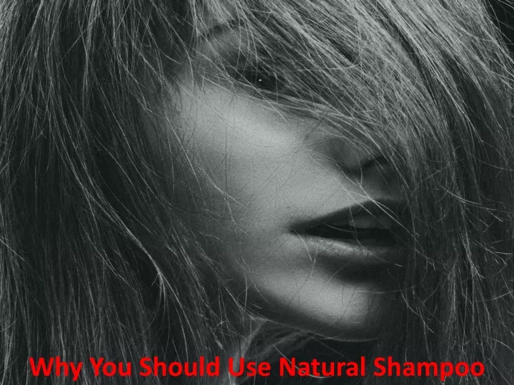 why you should use natural shampoo