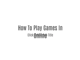 How to play games?