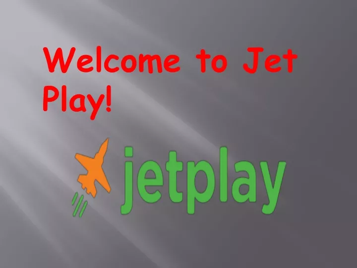welcome to jet play