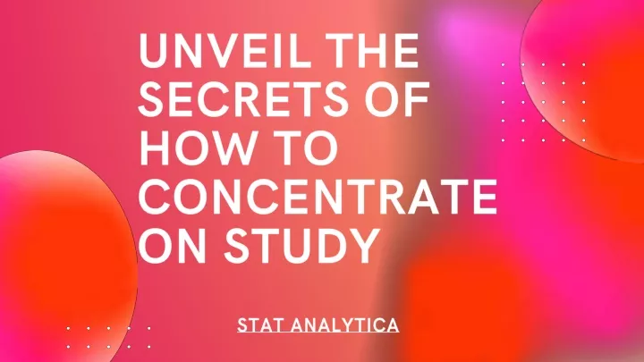 unveil the secrets of how to concentrate on study