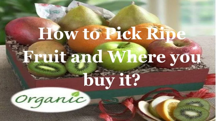 how to pick ripe fruit and where you buy it