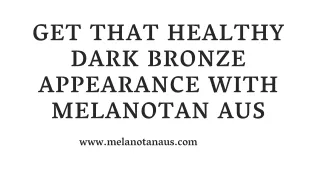 Get that Healthy Dark Bronze Appearance with Melanotan Aus
