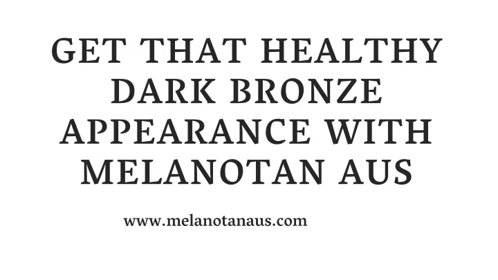 get that healthy dark bronze appearance with