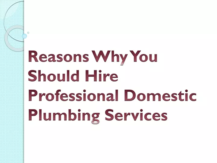 reasons why you should hire professional domestic plumbing services