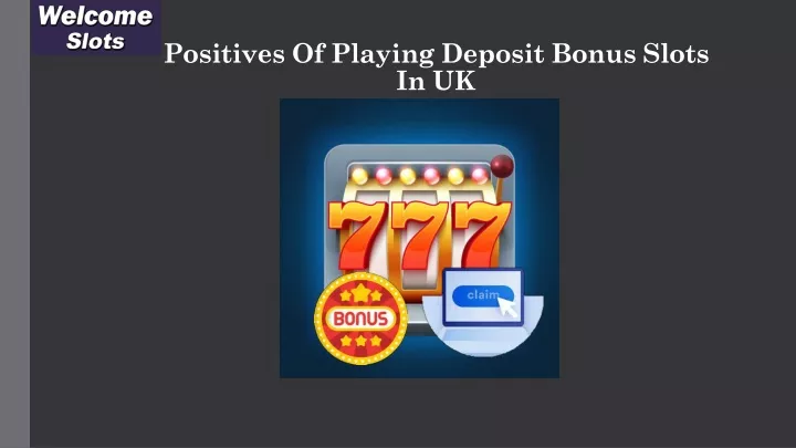 positives of playing deposit bonus slots in uk
