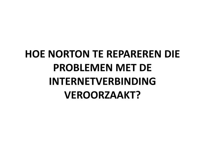 hoe norton te repareren die problemen met de internetverbinding veroorzaakt