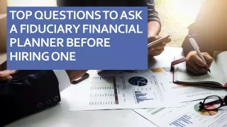 Top questions to ask a fiduciary financial planner before hiring one