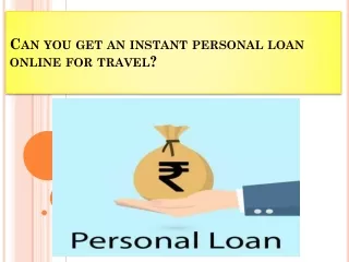 Can you get an instant personal loan online for travel?