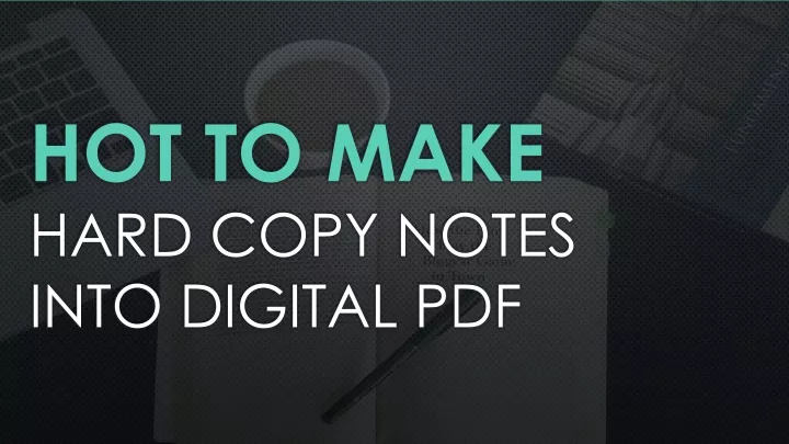 hot to make hard copy notes into digital pdf
