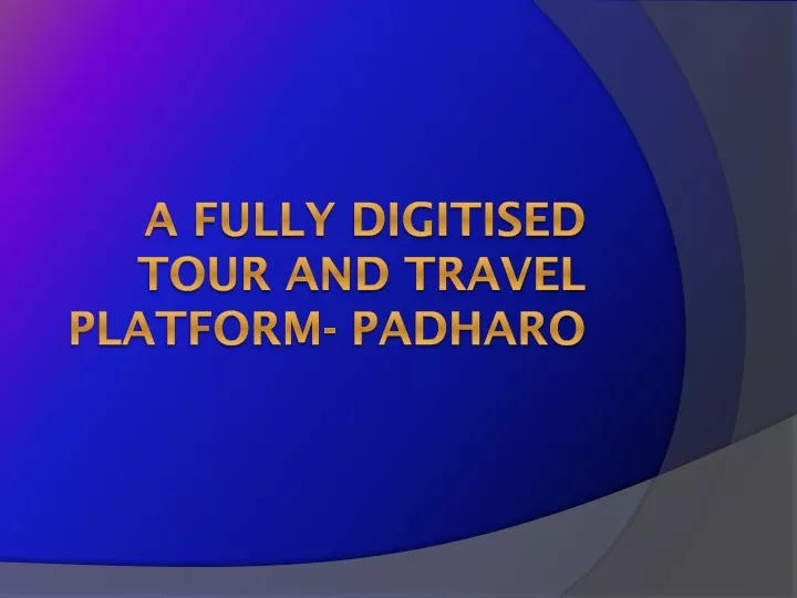 a fully digitised tour and travel platform padharo