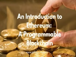 An Introduction to Ethereum A Programmable Blockchain