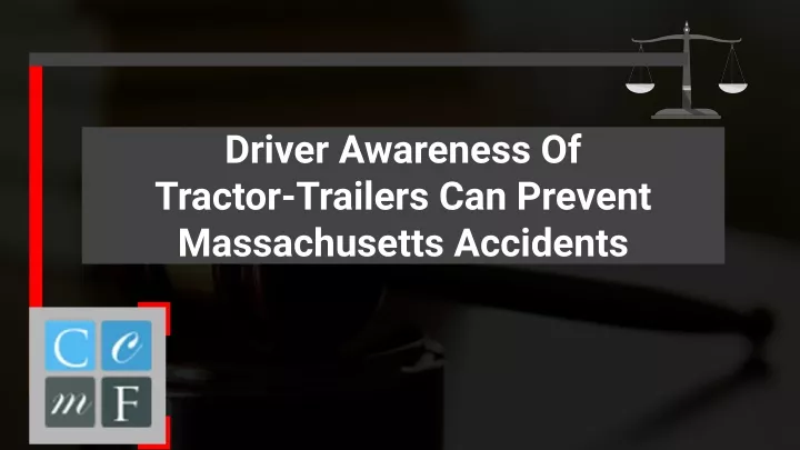 driver awareness of tractor trailers can prevent