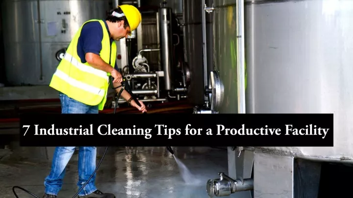 7 industrial cleaning tips for a productive