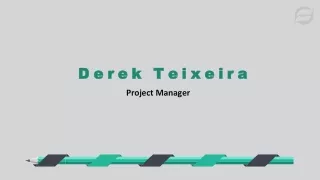 Derek Teixeira - Providing Exceptional Services as Project Manager