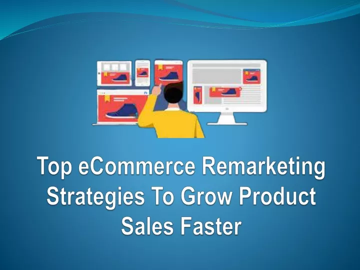 top ecommerce remarketing strategies to grow product sales faster