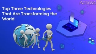 top three technologies that are transforming the world