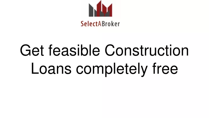get feasible construction loans completely free