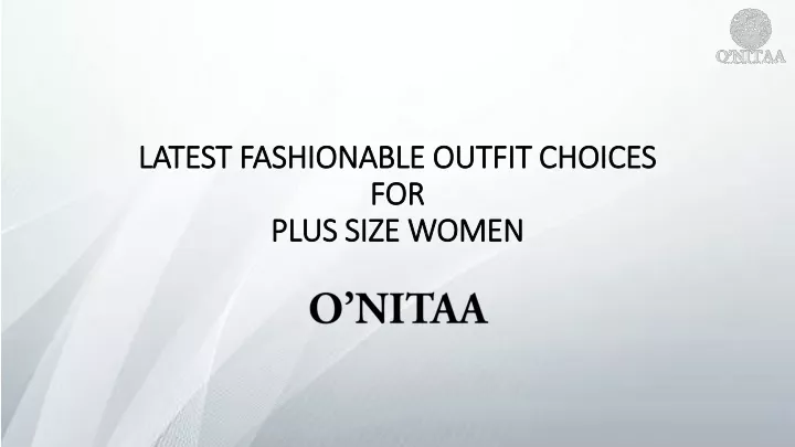latest fashionable outfit choices for plus size women o nitaa