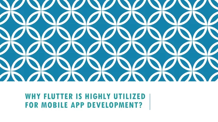 why flutter is highly utilized for mobile app development