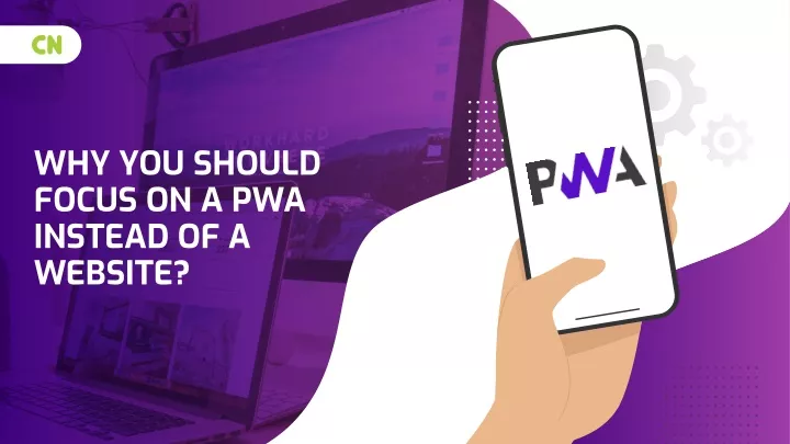 why you should focus on a pwa instead of a website