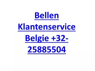 Bellen Klantenservice Belgie  32-25885504