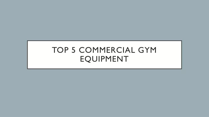 top 5 commercial gym equipment