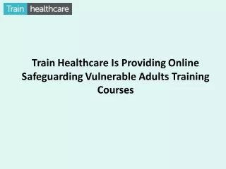 Train Healthcare is Providing Online Safeguarding Vulnerable Adults Training Courses