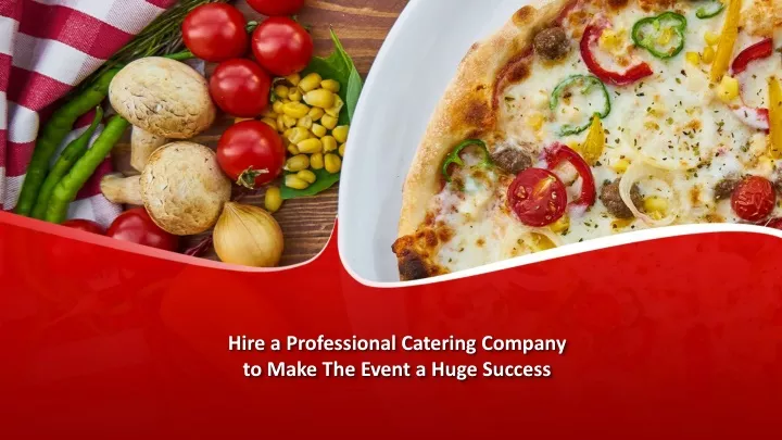 hire a professional catering company to make t he event a huge success