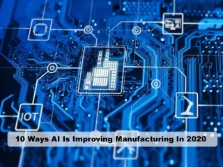 10 ways ai is improving manufacturing in 2020