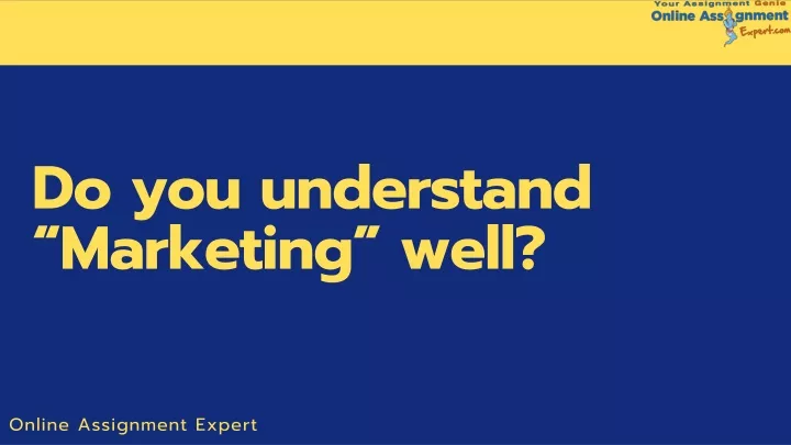 do you understand marketing well