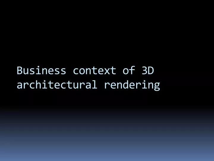 business context of 3d architectural rendering