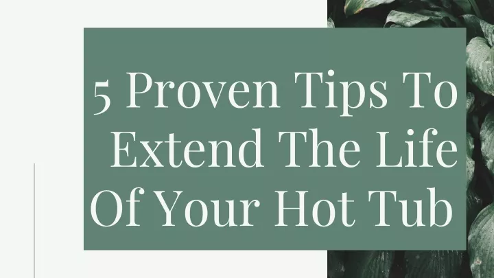 5 proven tips to extend the life of your hot tub
